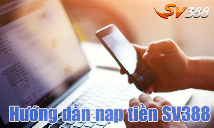 Hướng dẫn nạp tiền sv388 mới nhất