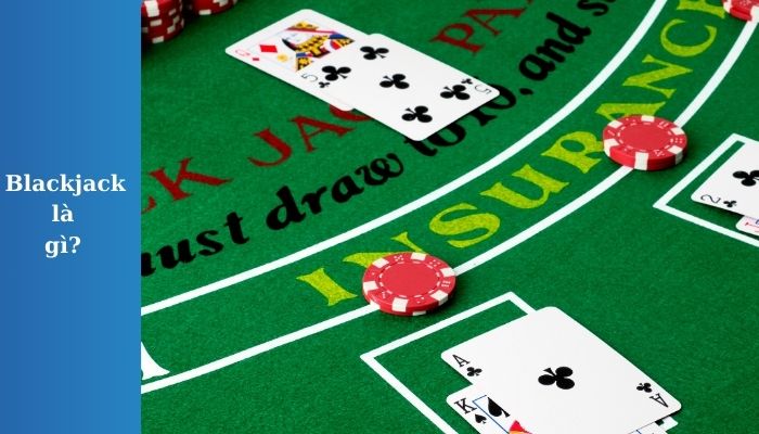 Blackjack là gì? Luật chơi cơ bản cho người mới